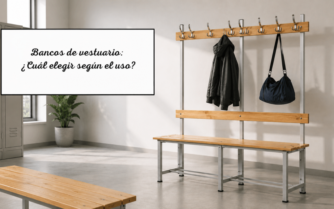 Bancos de vestuario: ¿Cuál elegir según el uso?